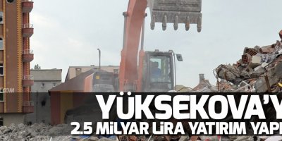 Yüksekova'ya 2.5 milyar lira yatırım yapılacak