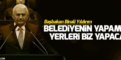 Yıldırım: Belediyenin yapamadığı yerleri biz yapacağız