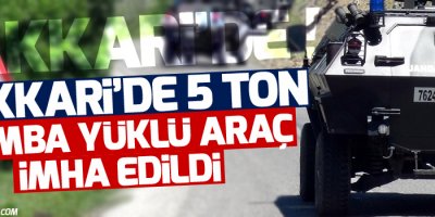 Hakkari'de 5 ton bomba yüklü araç imha edildi