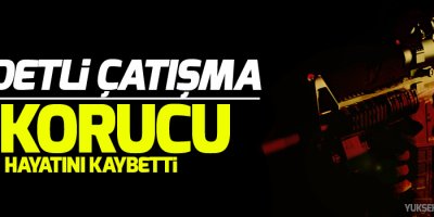 Şiddetli çatışma: 7 korucu hayatını kaybetti