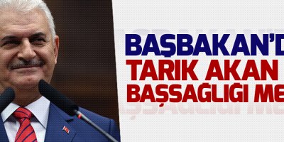 Başbakan’dan Tarık Akan için başsağlığı mesajı