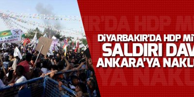 Diyarbakır’da HDP mitingine saldırı davası Ankara’ya nakledildi