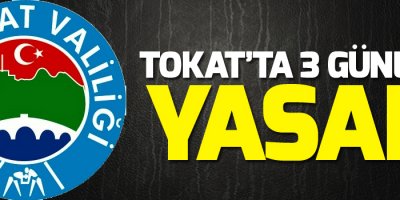 Tokat'ta 3 günlük yasak