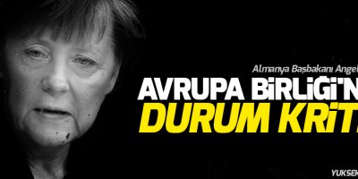 Merkel: Avrupa Birliği'nde durum kritik