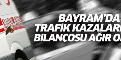 Bayram'da trafik kazalarının bilançosu ağır oldu