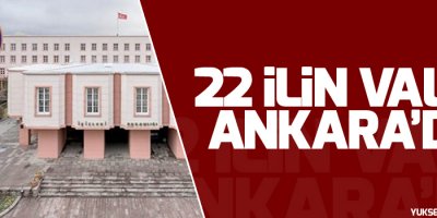 22 ilin valisi Ankara’da
