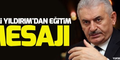 Binali Yıldırım'dan yeni eğitim öğretim yılı mesajı
