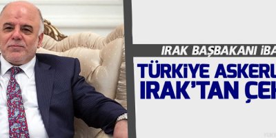 Irak Başbakanı: Türkiye askerlerini Irak’tan çeksin