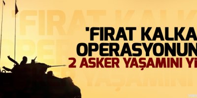 'Fırat Kalkanı operasyonunda 2 asker yaşamını yitirdi'