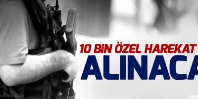 10 bin özel harekat polisi alınacak