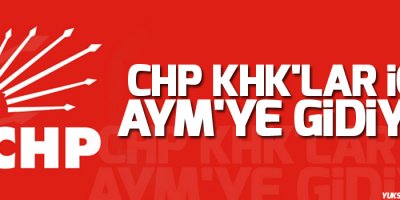 CHP KHK'lar için AYM'ye gidiyor