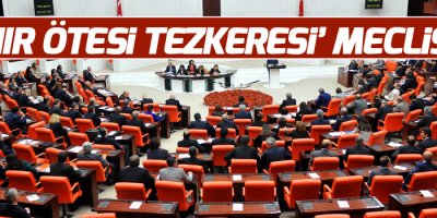 ’Sınır ötesi tezkeresi’ Meclis’te
