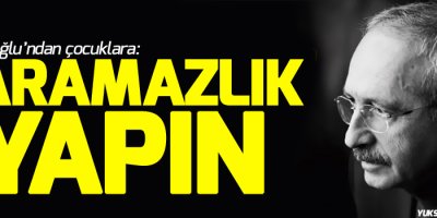 Kılıçdaroğlu’ndan çocuklara: Yaramazlık yapın