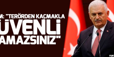 Yıldırım: 'Terörden kaçmakla güvenli olamazsınız'