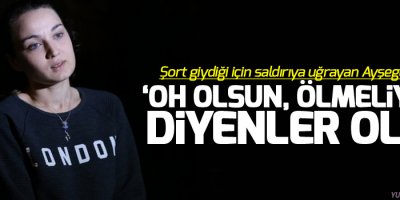Ayşegül Terzi: ‘Oh olsun, ölmeliydin’ diyenler oldu
