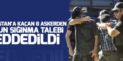 Yunanistan’a kaçan 8 askerden 3’ünün sığınma talebi reddedildi