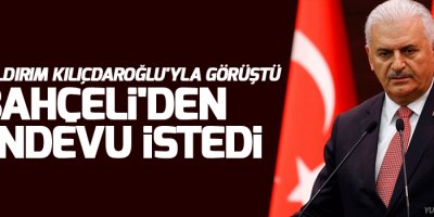 Binali Yıldırım Kılıçdaroğlu'yla görüştü, Bahçeli'den randevu istedi