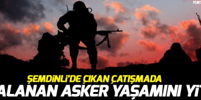 Şemdinli'de yaralanan asker yaşamını yitirdi
