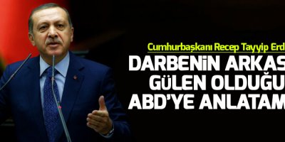 Erdoğan: Darbenin arkasında Gülen olduğunu ABD’ye anlatamadık