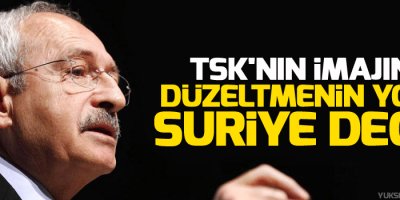 Kılıçdaroğlu: TSK'nın imajını düzeltmenin yolu Suriye değil