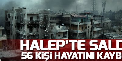 Halep'te saldırı, 56 kişi hayatını kaybetti