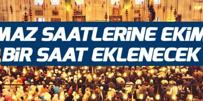 Namaz saatlerine Ekim'de bir saat eklenecek