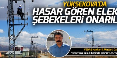 Yüksekova'da Elektrik Şebekeleri Onarılıyor