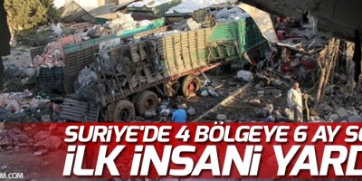Suriye'de 4 bölgeye 6 ay sonra ilk insani yardım