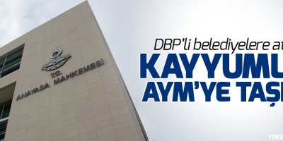 DBP’li belediyelere atanan kayyumlar AYM’ye taşındı