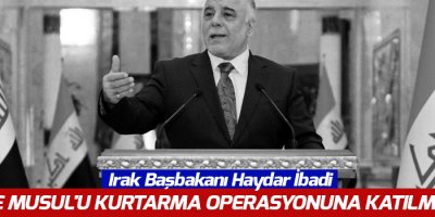Irak Başbakanı: Türkiye Musul'u kurtarma operasyonuna katılmayacak