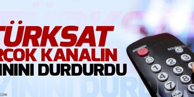 TÜRKSAT, Birçok Kanalın yayınını durdurdu