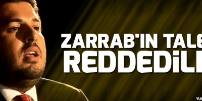 Zarrab'ın talebi reddedildi
