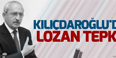 Kılıçdaroğlu'dan Lozan tepkisi