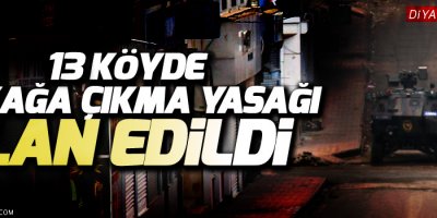 Diyarbakır'da 13 köyde sokağa çıkma yasağı