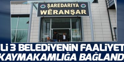 DBP’li 3 belediyenin faaliyetleri kaymakamlığa bağlandı