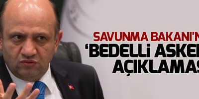 Savunma Bakanı’ndan ‘bedelli askerlik’ açıklaması