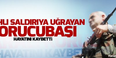Silahlı saldırıya uğrayan korucubaşı hayatını kaybetti