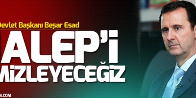 Esad: Rusya ile birlikte Halep'i teröristlerden temizleyeceğiz