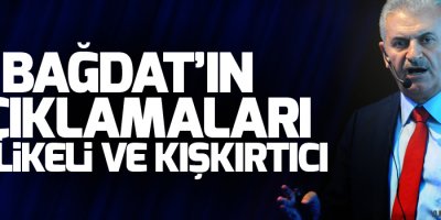 Yıldırım: Bağdat’ın açıklamaları tehlikeli ve kışkırtıcı