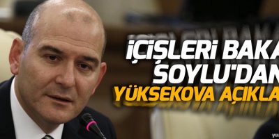 İçişleri Bakanı Soylu'dan Yüksekova açıklaması