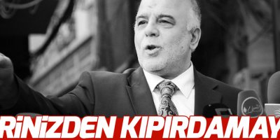 Irak Başbakanı: Türk askerinin yerinden kıpırdamamasını tavsiye ediyoruz