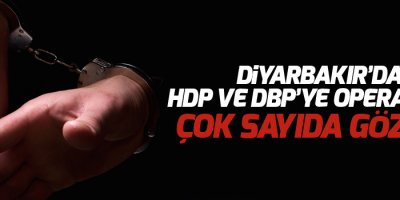 Diyarbakır'da HDP ve DBP'ye operasyon: Çok sayıda gözaltı