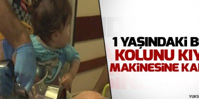 1 yaşındaki bebek kolunu kıyma makinesine kaptırdı