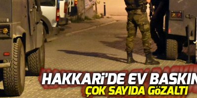 Hakkari'de ev baskınları: çok sayıda gözaltı