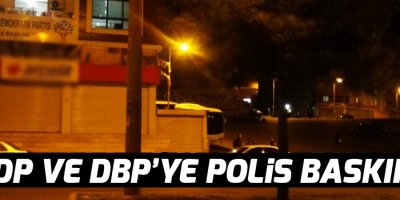 HDP ve DBP’ye polis baskını!