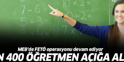 2 bin 400 öğretmen açığa alındı