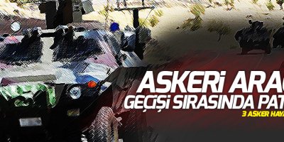 Askeri aracın geçişi sırasında patlama: 3 asker hayatını kaybetti