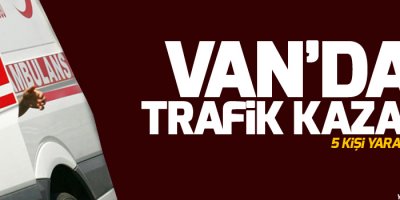 Van’da trafik kazası: 5 yaralı