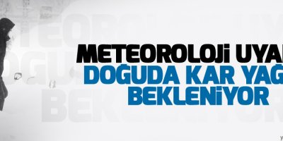 Meteoroloji uyardı; Doğuda kar yağışı bekleniyor