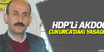 HDP'li Akdoğan, Çukurca'daki yasağı sordu